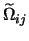 $\widetilde{\Omega}_{ij}$