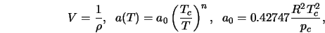 V = \frac{1}{\rho}, \; \; a(T) = a_0\left(\frac{T_c}{T}\right)^n, \; \; a_0 = 0.42747 \frac{R^2T_{c}^{2}}{p_c},