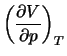 $\displaystyle \left(\frac{\partial V}{\partial p}\right)_T$
