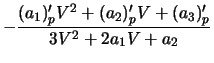 $\displaystyle -\frac{(a_1)'_p V^{2} + (a_2)'_p V + (a_3)'_p}{3V^{2} + 2a_1V +a_2}$