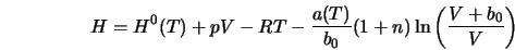  H = H^{0}(T) + pV - RT - \frac{a(T)}{b_0}(1+n)\ln \left(\frac{V+b_0}{V}\right) 