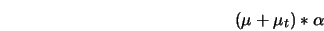 (\mu + \mu_t) * \alpha 