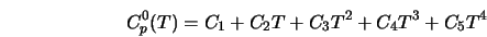  C_{p}^{0}(T) = C_1 + C_2T + C_3T^2 + C_4T^3 + C_5T^4 
