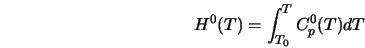  H^{0}(T) = \int_{T_0}^TC_{p}^0(T)dT 