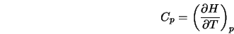  C_p = \left(\frac{\partial H}{\partial T}\right)_p 