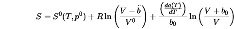  S = S^{0}(T,p^{0}) + R \ln \left(\frac{V-\tilde{b}}{V^{0}}\r... ...(\frac{da(T)}{dT}\right)}{b_0}\ln \left(\frac{V+b_0}{V}\right) 