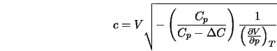  c = V \sqrt{-\left(\frac{C_p}{C_p-\Delta C}\right)\frac{1}{\left(\frac{\partial V}{\partial p}\right)_T}} 