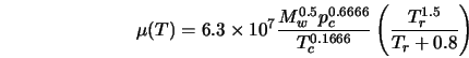  \mu(T) = 6.3\times10^{7}\frac{M_w^{0.5} p^{0.6666}_c}{T^{0.1666}_c} \left(\frac{T^{1.5}_r}{T_r+0.8}\right) 