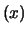 $(x)$