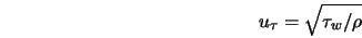 u_{\tau} = \sqrt{\tau_{w}/\rho} 