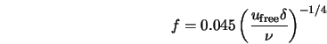f = 0.045 \left( \frac{u_{\rm free} \delta}{\nu} \right)^{-1/4} 
