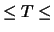 $\leq T \leq$