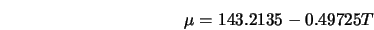  \mu = 143.2135 - 0.49725 T 