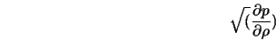 \sqrt(\frac{\partial p}{\partial \rho}) 