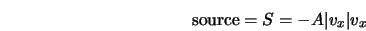 {\rm source} = S = -A \vert v_x\vert v_x 