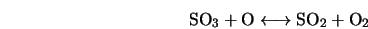  {\rm SO}_3 + {\rm O} \longleftrightarrow {\rm SO}_2 + {\rm O}_2 