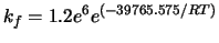 $k_f = 1.2e^6 e^{(-39765.575/RT)}$