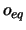 $o_{eq}$