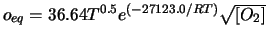 $o_{eq} = 36.64 T^{0.5} e^{(-27123.0/RT)} \sqrt{[O_2]}$