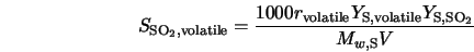 S_{{\rm SO}_2,{\rm volatile}} = \frac {1000 r_{\rm volatile} Y_{\rm S,volatile} Y_{{\rm S},{\rm SO}_2}} {M_{w,{\rm S}} V} 