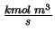 $\frac{kmol\;m^3} {s}$