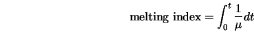  \mbox{melting index} = \int_{0}^t \frac{1}{\mu} d t 