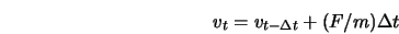  v_t = v_{t - \Delta t} + (F/m)\Delta t 