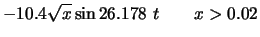 $\displaystyle -10.4\sqrt{x}\sin{26.178~t} \quad\quad x > 0.02$