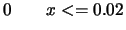 $\displaystyle 0 \quad\quad x <= 0.02$