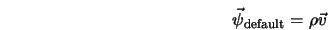  \vec{\psi}_{\rm default} = \rho \vec{v} 