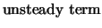 $\displaystyle \mbox{unsteady term}$