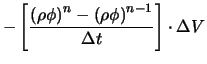 $\displaystyle - \left[ \frac{\left(\rho \phi \right)^n - \left(\rho \phi \right)^{n-1}} {\Delta t} \right] \cdot \Delta V$