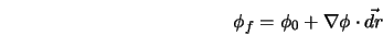  \phi_f = \phi_0 + \nabla \phi \cdot \vec{dr} 