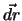$\vec{dr}$
