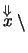 $\stackrel{\Downarrow}{x} \backslash$