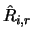 $\hat{R}_{i,r}$