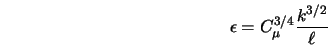  \epsilon = C_{\mu}^{3/4} \frac{k^{3/2}}{\ell} 