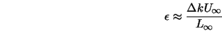  \epsilon \approx \frac{\Delta k U_\infty}{L_\infty} 