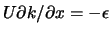 $U \partial k/\partial x = - \epsilon$