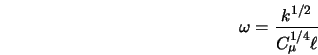  \omega = \frac{k^{1/2}}{C_{\mu}^{1/4}\ell} 
