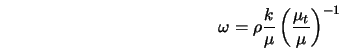  \omega = \rho \frac{k}{\mu} \left(\frac{\mu_t}{\mu} \right)^{-1} 