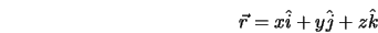  {\vec r} = x{\hat i} + y{\hat j} + z{\hat k} 