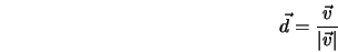  \vec d = \frac{\vec v}{\vert\vec v\vert} 