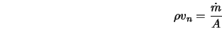  \rho v_n = \frac{\dot{m}}{A} 