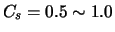 $C_{s} = 0.5 \sim 1.0$