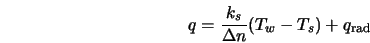  q = \frac{k_{s}}{\Delta n} (T_w - T_{s}) + q_{\rm rad} 