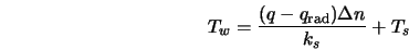  T_w = \frac{(q - q_{\rm rad}) \Delta n}{k_{s}} + T_{s} 