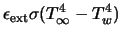 $\displaystyle \epsilon_{\rm ext} \sigma (T_{\infty}^4 - T_w^4)$