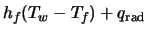 $\displaystyle h_f (T_w - T_f) + q_{\rm rad}$