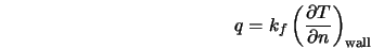  q = k_f \left (\frac{\partial T}{\partial n} \right )_{\rm wall} 